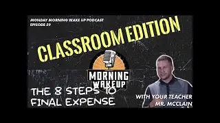The EIGHT STEPS to final expense  MMW Ep  59 Classroom edition