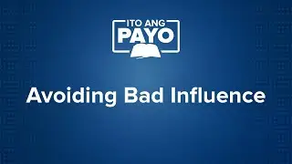 Avoiding Bad Influence | Ito Ang Payo