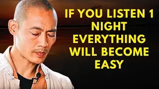 Master Shi Heng Yi - IF YOU LISTEN 1 NIGHT A MIRACLE WILL HAPPEN TOMORROW NEW HYPNOSIS, AFFIRMATIONS