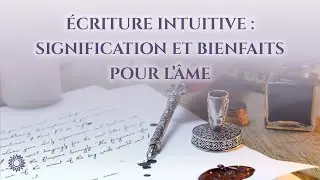 📝 &Eacute;CRITURE INTUITIVE : SIGNIFICATION ET BIENFAITS POUR L'&Acirc;ME