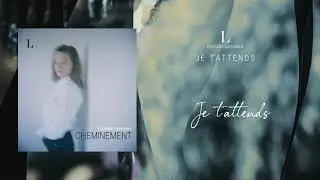 L (Raphaële Lannadère) - Je t'attends (lyrics video officielle)
