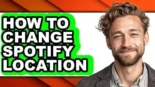 How to Change Spotify Location - Easy Guide