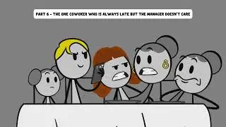 Part 6 - The one cowoker who is always late but the manager doesn't care