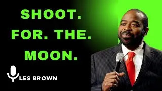 SHOOT FOR THE MOON  || LES BROWN BEST SPEECH.
