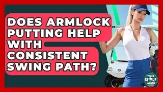 Does Armlock Putting Help With Consistent Swing Path? - Your Golf Gear Insider