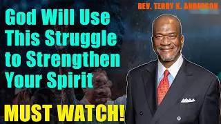 God Will Use This Struggle to Strengthen Your Spirit | Rev. Terry K. Anderson 2026