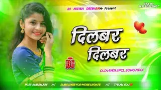 Dilbar Dilbar Ha Dilbar | Dj Remix Old Is Gold Hindi Dj Song Hard Dholki Mix | Dj Nitish Deewana