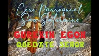 GUREKIN EGON (QUÉDATE, SEÑOR) - Coro San Saturnino