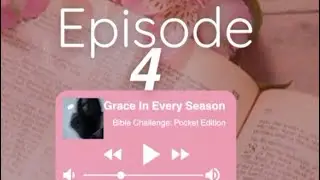 Episode 4| Grace In Every Season: Bible Challenge 