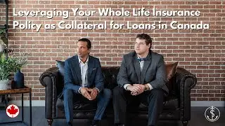 How to Leverage a Whole Life Insurance Policy as Collateral for Loans in Canada