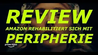 Peripherie (Bis Folge 4) SPOILERFREIE Review / Rezension