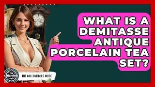 What Is A Demitasse Antique Porcelain Tea Set? - The Collectibles Guide