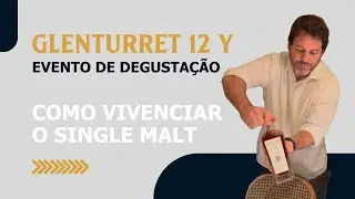 Glenturret 12 y em evento de degusta&ccedil;&atilde;o &ndash; Como vivenciar o Single Malt