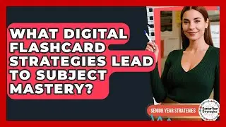 What Digital Flashcard Strategies Lead To Subject Mastery? - Senior Year Strategies