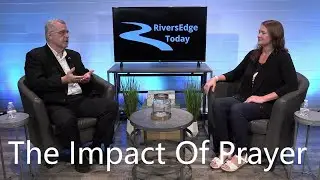 RiversEdge Today - The Impact Of Prayer with Dr. David J Rogers #podcast #jesus
