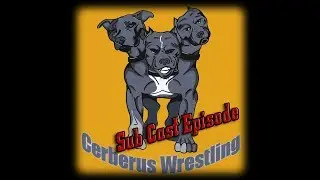 The Cerberus Wrestling SUBcast ep7 - Being Comfortable Being Uncomfortable