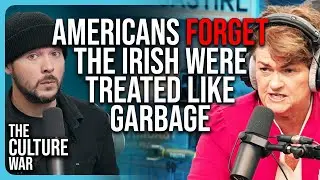 Americans FORGET The Irish Were Treated LIKE GARBAGE | The Culture War Podcast