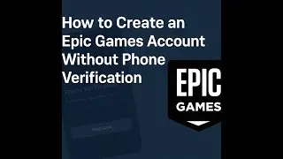 How to Create an Epic Games Account Without Phone Number Verification