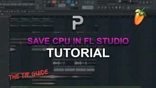 HOW TO: SAVE CPU IN FL STUDIO! [The Tip Guide #4] - FL Studio tutorial