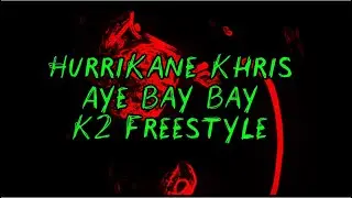 HURRİKANE KHRIS (Aye Bay Bay) K2 FREESTYLE Video 😎😤⚰️