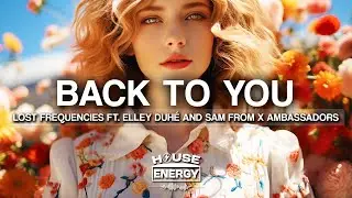 Lost Frequencies - Back To You (Extended Mix) [ Lyrics ] Ft. Elley Duh&eacute;, X Ambassadors