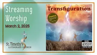 St. Timothy's Lutheran Church - Transfiguration Sunday - 2Mar2025