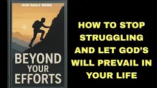 Beyond Your Efforts: How To Stop Struggling And Let God&rsquo;s Will Prevail In Your Life
