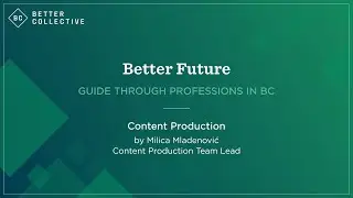 Better Future | A guide through professions in BC - Content Production