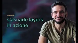 Cascade layers in CSS: cosa sono e come si utilizzano | Lezione 07 | Corso CSS in Italiano