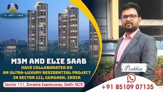 M3M Elie Saab Gurgaon | Ultra Luxury Apartments Sector 111 Dwarka Expressway | Price & Details #⃣