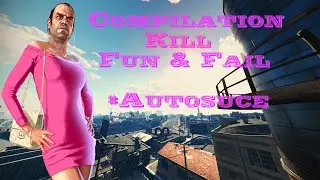 #GTAV Compilation Fun Fail & Kills
