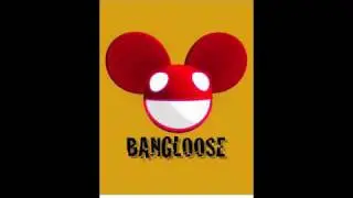 BANGLOOSE DEADMAU5 HI FRIEND REMIX