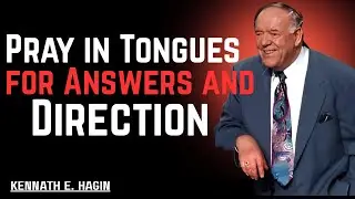 How to Pray in Tongues for Answers and Direction | Kenneth E. Hagin 2025