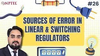 #26 Sources of Error in Linear & Switching Regulators | Power Management Integrated Circuits