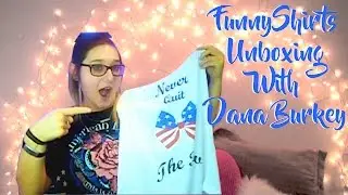 FunnyShirts.Org Unboxing With Dana Burkey | Sophie