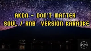 AKON -  DON'T MATTER SOUL / RNB VERSION KARAOKE