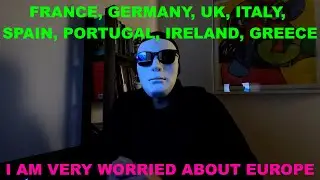I am very worried about Europe