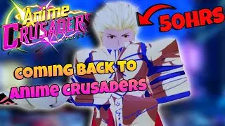 I Spent *50HRS* Coming Back to Anime Crusaders!