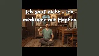 Ich sauf nicht &ndash; ich meditiere mit Hopfen