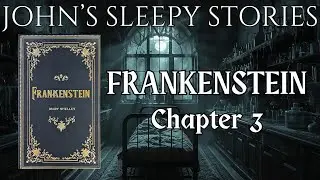 Sleep Story - Frankenstein by Mary Shelley Chapter 3 - John's Sleep Stories