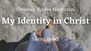 My Identity in Christ Affirmations / Christian Guided Meditation