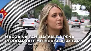 Mágoa na família: vale a pena perdoar ou é melhor se afastar? | Povo Fala SP