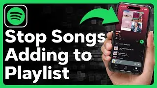How To Stop Spotify From Adding Songs To Playlist