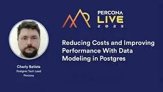Reducing Costs and Improving Performance With Data Modeling in Postgres &mdash;  Charly Batista, Percona