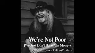 We&rsquo;re Not Poor (We Just Don&rsquo;t Have Any Money) ― James Hilton-Cowboy