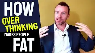 How Over Thinking is Making People Fat! 👉 Lose Weight This Way