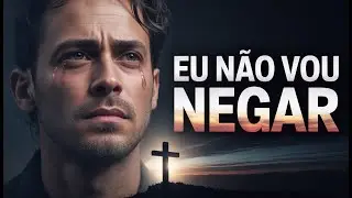 EU NÃO VOU NEGAR | Louvor de Fé, Perseverança e Entrega Total