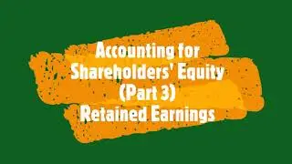 Shareholders' Equity Accounting Part 3 | Retained Earnings and Other Equity Transactions