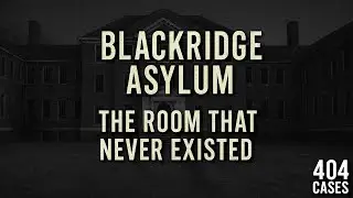 Blackridge Asylum: The Room That Never Existed...