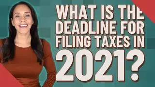 What is the deadline for filing taxes in 2021?